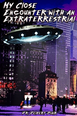 My Close Encounter with an Extraterrestrial by Blair, Delbert