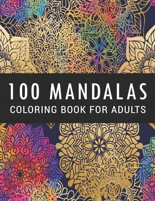 100 Mandalas Coloring Book for Adults: Coloring Amazing Patterns - Relaxing Designs For Stress Relief by Nelson a Hart