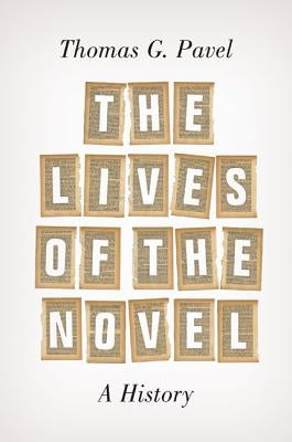 The Lives of the Novel: A History by Pavel, Thomas G.