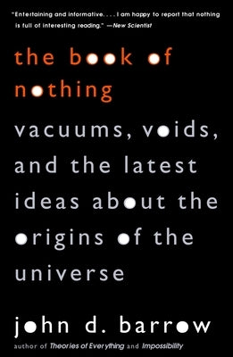 The Book of Nothing: Vacuums, Voids, and the Latest Ideas about the Origins of the Universe by Barrow, John D.