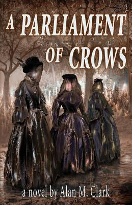 A Parliament of Crows by Clark, Alan M.