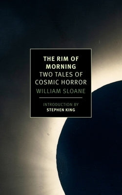 The Rim of Morning: Two Tales of Cosmic Horror by Sloane, William