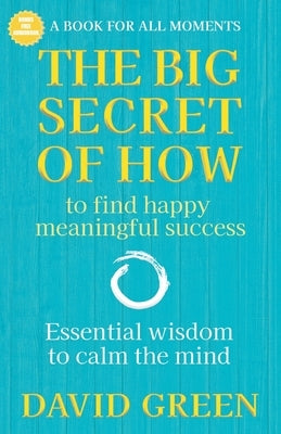 The Big Secret of How: To Find Happy Meaningful Success by Green, David