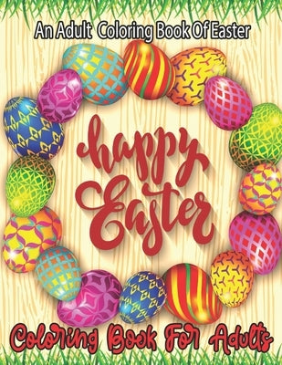 An Adult Coloring Book Of Easter happy Easter: An Adult Coloring Book with Fun, Easy, and Relaxing Designs... by Jardine, Hallie Q.