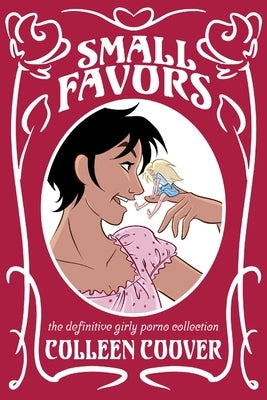 Small Favors: The Definitive Girly Porno Collection New Edition by Coover, Colleen