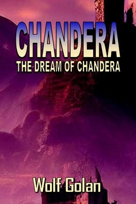 Chandera The Dream of Chandera (Book 3) by Golan, Wolf