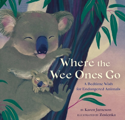 Where the Wee Ones Go: A Bedtime Wish for Endangered Animals by Jameson, Karen