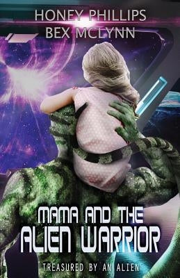 Mama and the Alien Warrior: Treasured by the Alien by McLynn, Bex