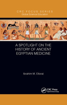 A Spotlight on the History of Ancient Egyptian Medicine by Eltorai, Ibrahim M.