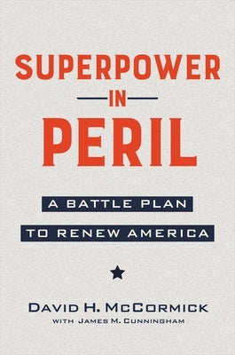 Superpower in Peril: A Battle Plan to Renew America by McCormick, David