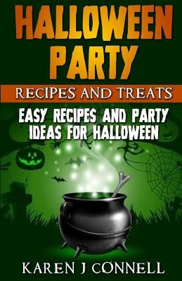 Halloween Party Recipes and Treats: Easy Recipes and Party Ideas for Halloween by Connell, Karen J.