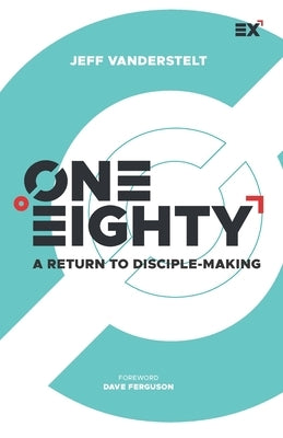 One Eighty: A Return to Disciple-Making by Ferguson, Dave