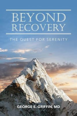 Beyond Recovery: The Quest for Serenity by Griffin, George E.