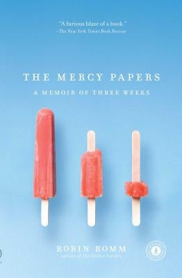 Mercy Papers: A Memoir of Three Weeks by Romm, Robin