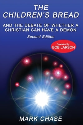 The Children's Bread and the Debate of Whether a Christian Can Have a Demon 2nd Edition by Chase, Mark