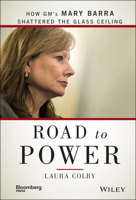 Road to Power: How Gm's Mary Barra Shattered the Glass Ceiling by Colby, Laura