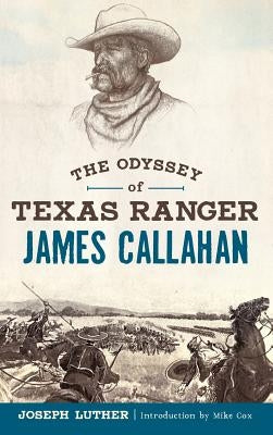 The Odyssey of Texas Ranger James Callahan by Luther, Joseph