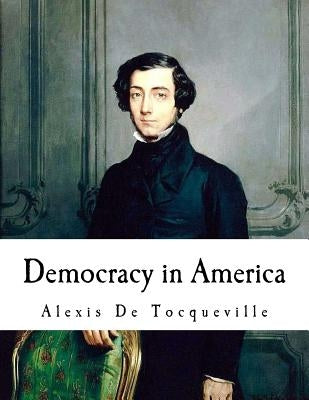 Democracy in America: Alexis De Tocqueville by Reeve, Henry