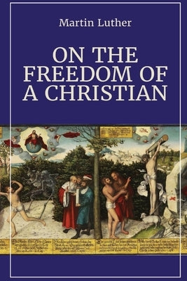 On the Freedom of a Christian by Luther, Martin