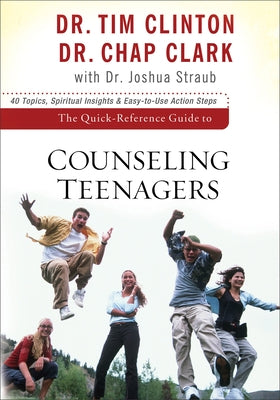 The Quick-Reference Guide to Counseling Teenagers by Clinton, Tim