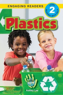 Plastics: I Can Help Save Earth (Engaging Readers, Level 2) by Lee, Ashley