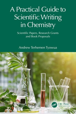 A Practical Guide to Scientific Writing in Chemistry: Scientific Papers, Research Grants and Book Proposals by Tyowua, Andrew Terhemen