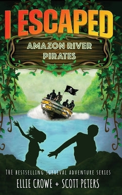 I Escaped Amazon River Pirates by Peters, Scott