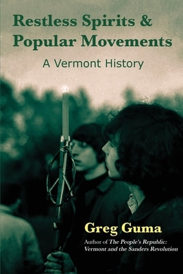 Restless Spirits and Popular Movements: A Vermont History by Guma, Greg