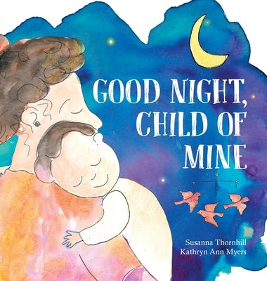 Good Night, Child of Mine by Thornhill, Susanna