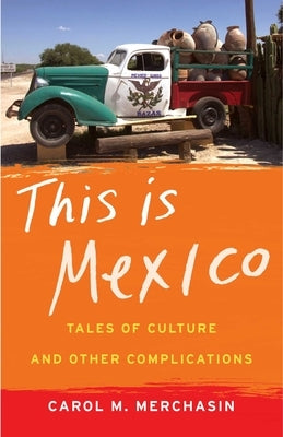 This Is Mexico: Tales of Culture and Other Complications by Merchasin, Carol M.