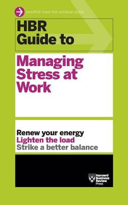 HBR Guide to Managing Stress at Work (HBR Guide Series) by Harvard Business Review