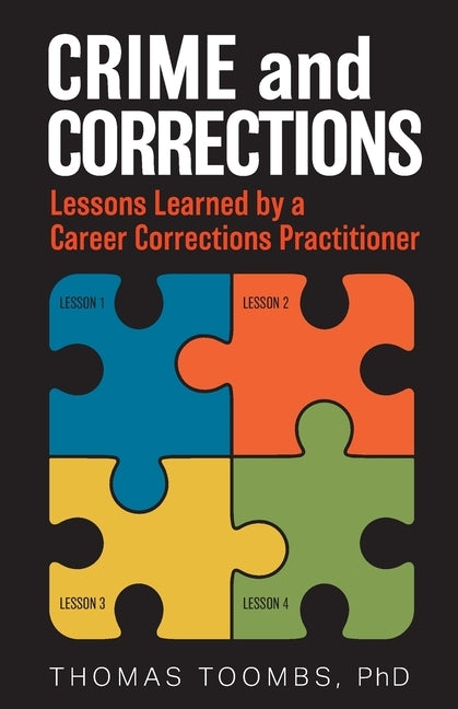 Crime and Corrections: Lessons Learned by a Career Corrections Practitioner by Toombs Phd, Thomas