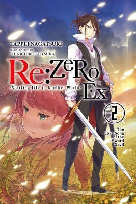 RE: Zero -Starting Life in Another World- Ex, Vol. 2 (Light Novel): The Love Song of the Sword Devil by Nagatsuki, Tappei