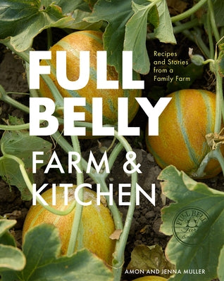 Full Belly: Recipes and Stories from a Family Farm by Muller, Jenna