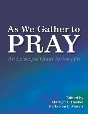 As We Gather to Pray: An Episcopal Guide to Worship by Morris, Clayton L.