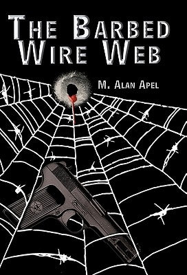 The Barbed Wire Web by Apel, M. Alan