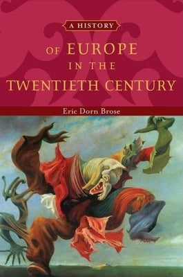 A History of Europe in the Twentieth Century by Brose, Eric Dorn