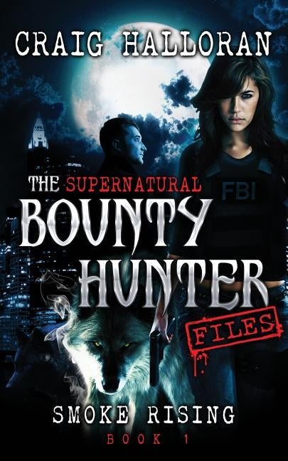 The Supernatural Bounty Hunter Files: Smoke Rising (Book 1) by Halloran, Craig