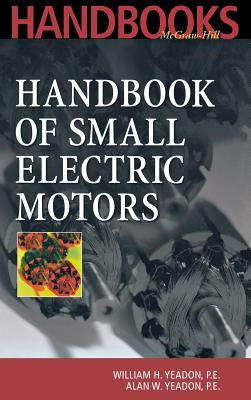 Handbook of Small Electric Motors by Yeadon, William H.