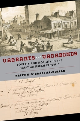 Vagrants and Vagabonds: Poverty and Mobility in the Early American Republic by O'Brassill-Kulfan, Kristin