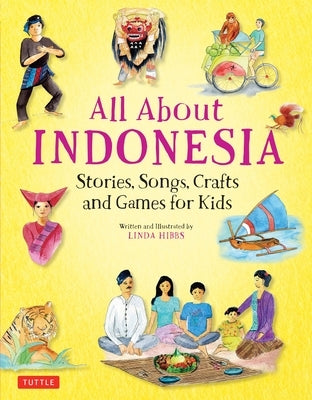 All about Indonesia: Stories, Songs, Crafts and Games for Kids by Hibbs, Linda