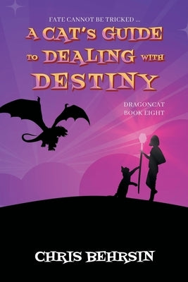 A Cat's Guide to Dealing with Destiny by Behrsin, Chris