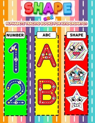 Shape and Alphabets Tracing Books for Kindergarten: Big Shape Tracing, Writing, Drawing, Coloring, Dot To Dot And Practice To Improve Writing For Chil by Tonykids Publishing