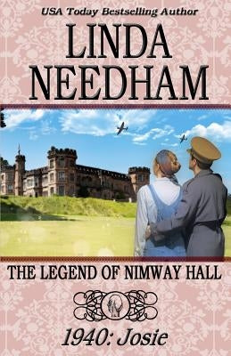 The Legend of Nimway Hall: 1940-Josie by Needham, Linda