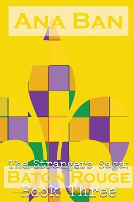 The Strangers Saga: Baton Rouge: Book Three by Ban, Ana