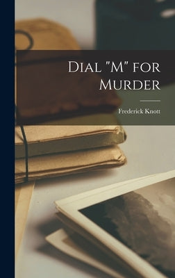 Dial "M" for Murder by Knott, Frederick