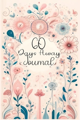 60 Days Away Journal: Your Days with Mindfulness - Daily Affirmations & Reflective Prompts for Joyful Living by Memoirs, Quillscribe