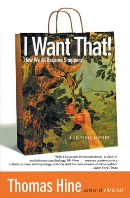 I Want That!: How We All Became Shoppers by Hine, Thomas