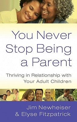 You Never Stop Being a Parent: Thriving in Relationship with Your Adult Children by Fitzpatrick, Elyse