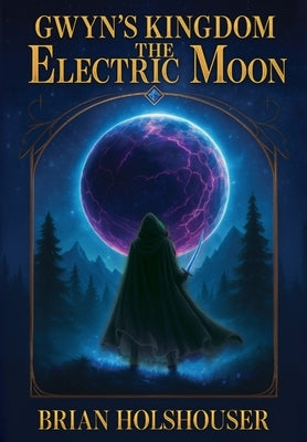 Gwyn's Kingdom - The Electric Moon: Hardcover by Holshouser, Brian
